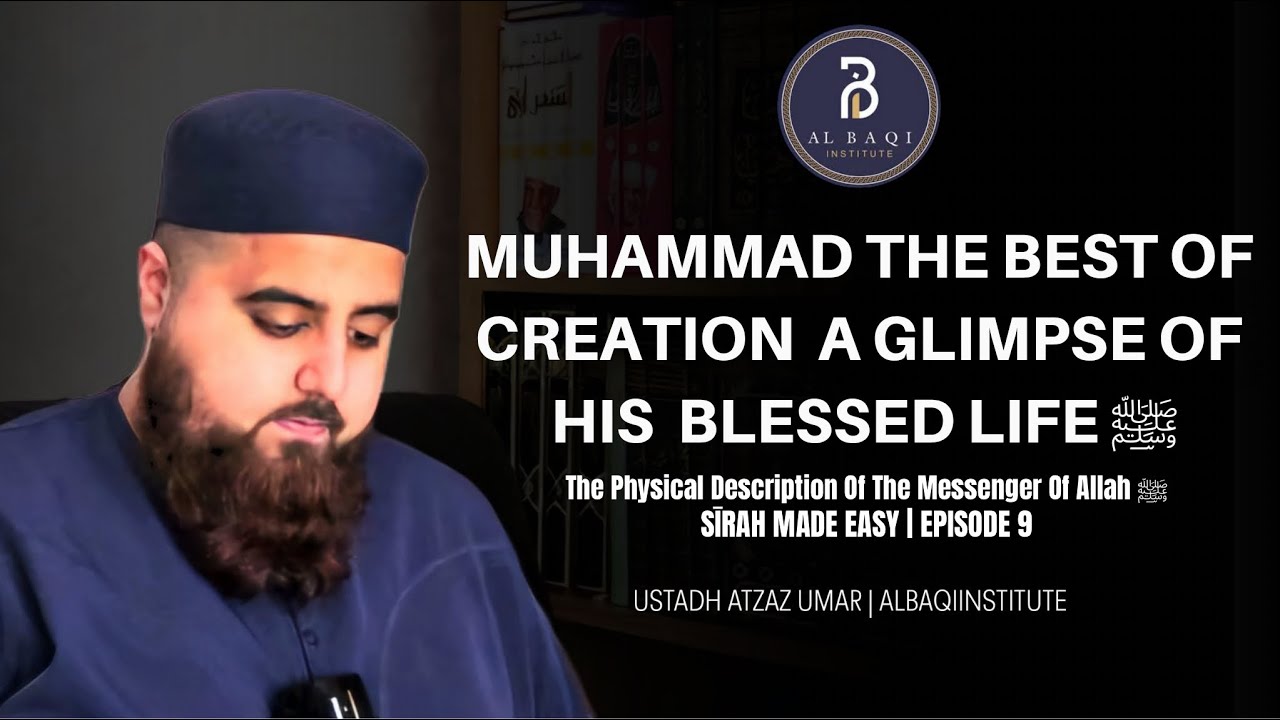 The Physical Description Of The Messenger Of Allah ﷺ | Sīrah Made Easy Ep.9 | Ustadh Atzaz Umar 