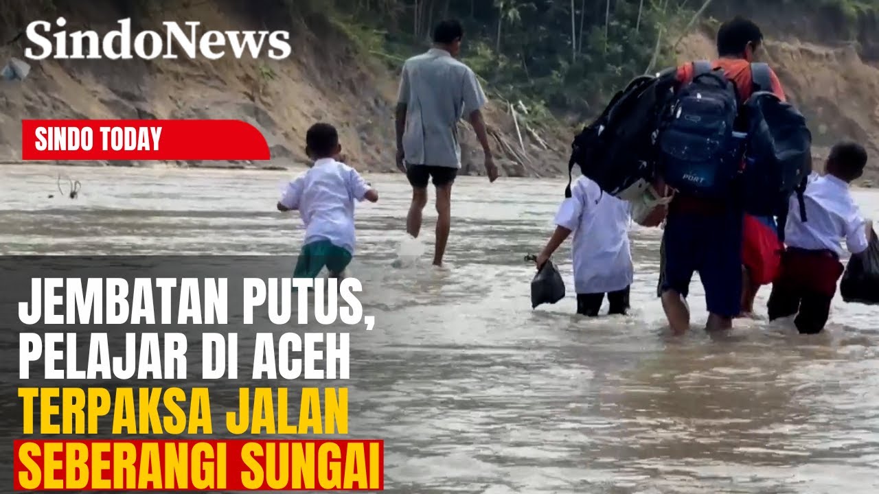 Jembatan Putus Diterjang Banjir Bandang, Pelajar di Aceh Jalan Terpaksa Seberangi Sungai | Today