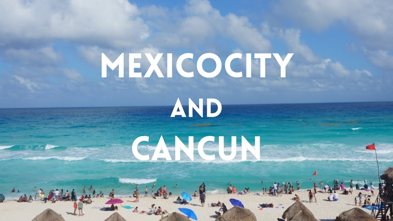 CANCUN and MEXICOCITY