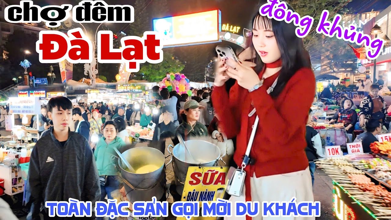 Đ&ocirc;ng Khủng Khiếp CHỢ Đ&Ecirc;M Đ&Agrave; LẠT M&Ugrave;A DU LỊCH Du Kh&aacute;ch Đổ Về Nườm Nượp B&Agrave; CON GỌI MỜI TẤP NẬP KPVL