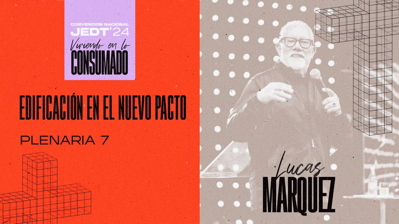 JEDT'24 / LUCAS MARQUEZ / PLENARIA 7 / EDIFICACIÓN EN EL NUEVO PACTO