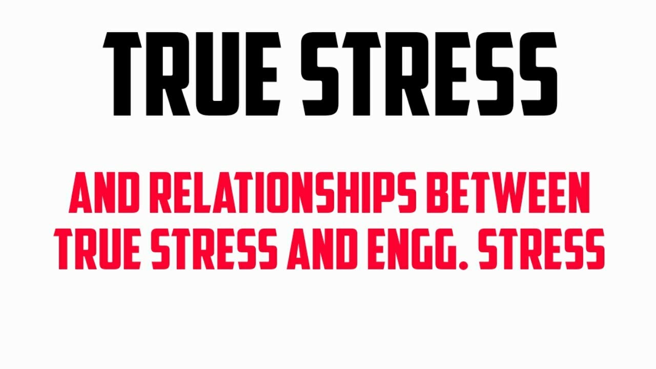 TRUE STRESS AND RELATIONSHIPS BETWEEN TRUE STRESS AND ENGG. STRESS