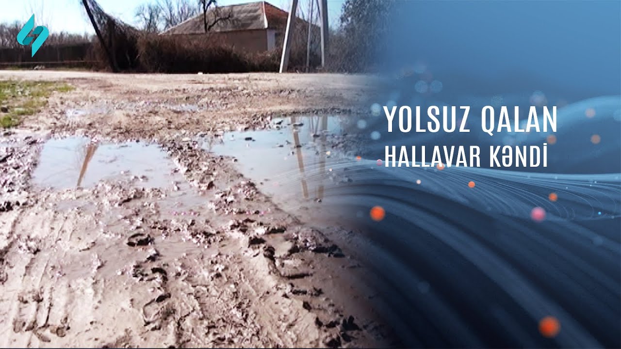 Yolsuz qalan Hallavar kəndi @Kanal-S