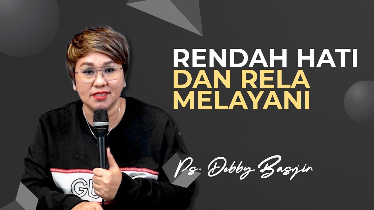 RENDAH HATI DAN RELA MELAYANI - KHOTBAH DEBBY BASJIR