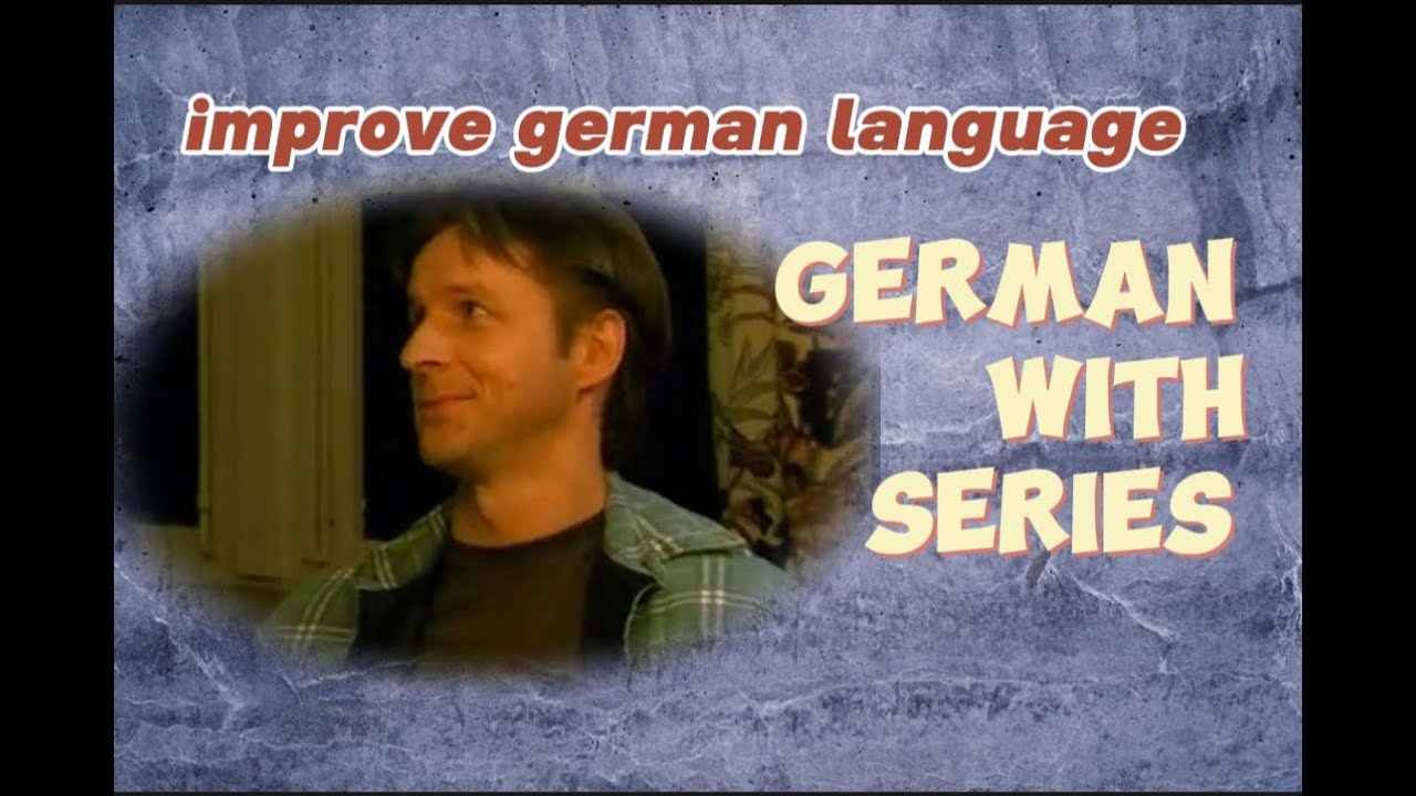Learn german through series to improve your language skills/german series/mastering german