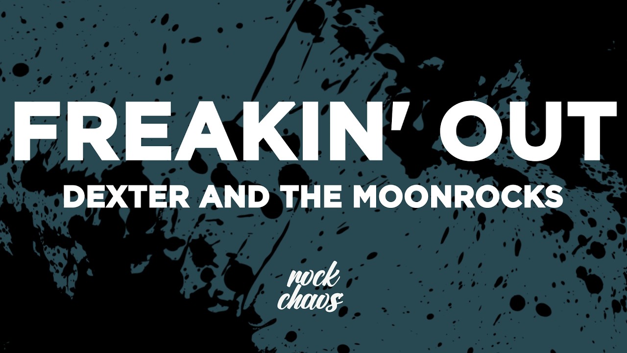 Dexter and The Moonrocks - Freakin&rsquo; Out (Lyrics)