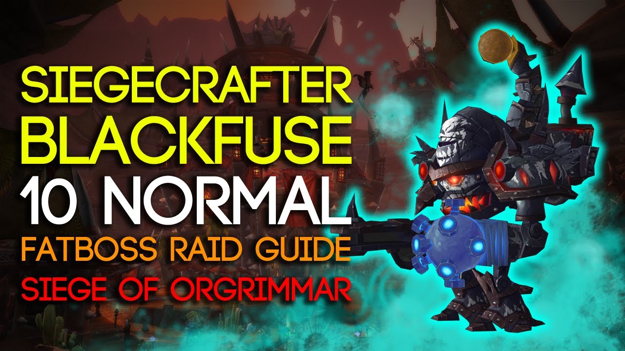 Siegecrafter Blackfuse 10 Man Normal Siege of Orgrimmar Guide - FATBOSS