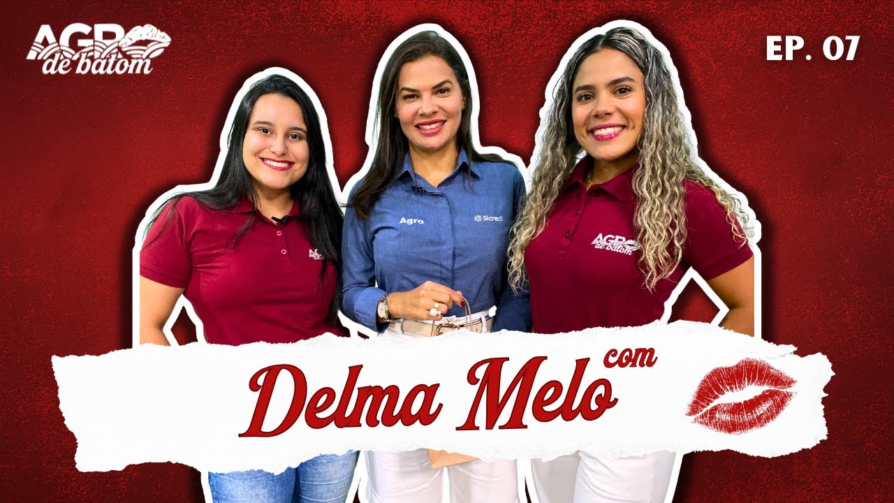 Delma Melo com Agro de Batom - Episódio 07