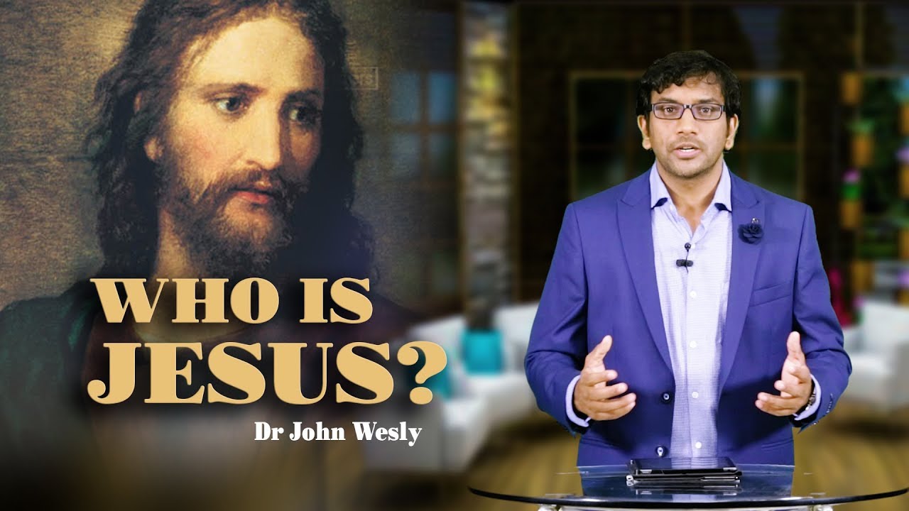 Who is Jesus? | Dr John Wesly | Must Watch English Message