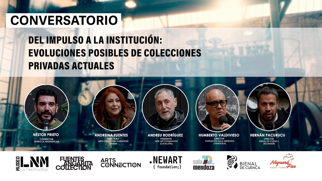 CONVERSATORIO: DEL IMPULSO A LA INSTITUCIÓN:EVOLUCIONES POSIBLES DE COLECCIONES PRIVADAS ACTUALES