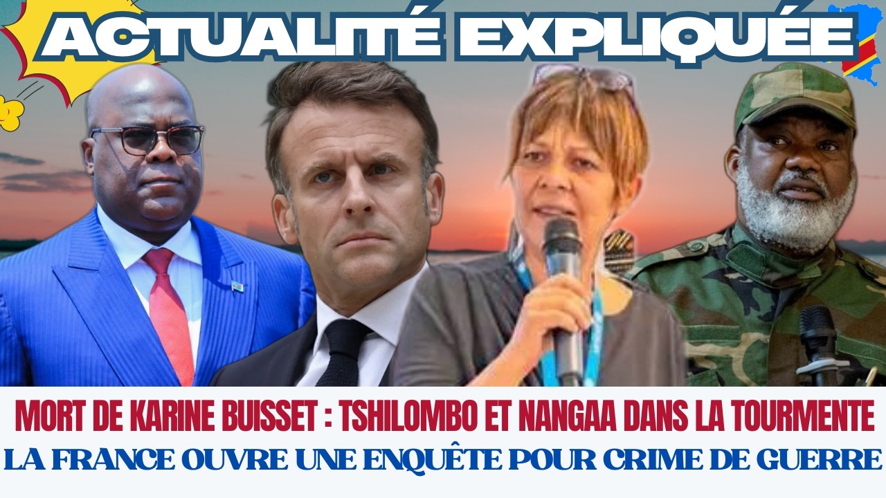 ACTU EXPLIQUÉE 14.03 - MORT DE KARINE BUISSET : TSHILOMBO ET NANGAA DANS LA TOURMENTE