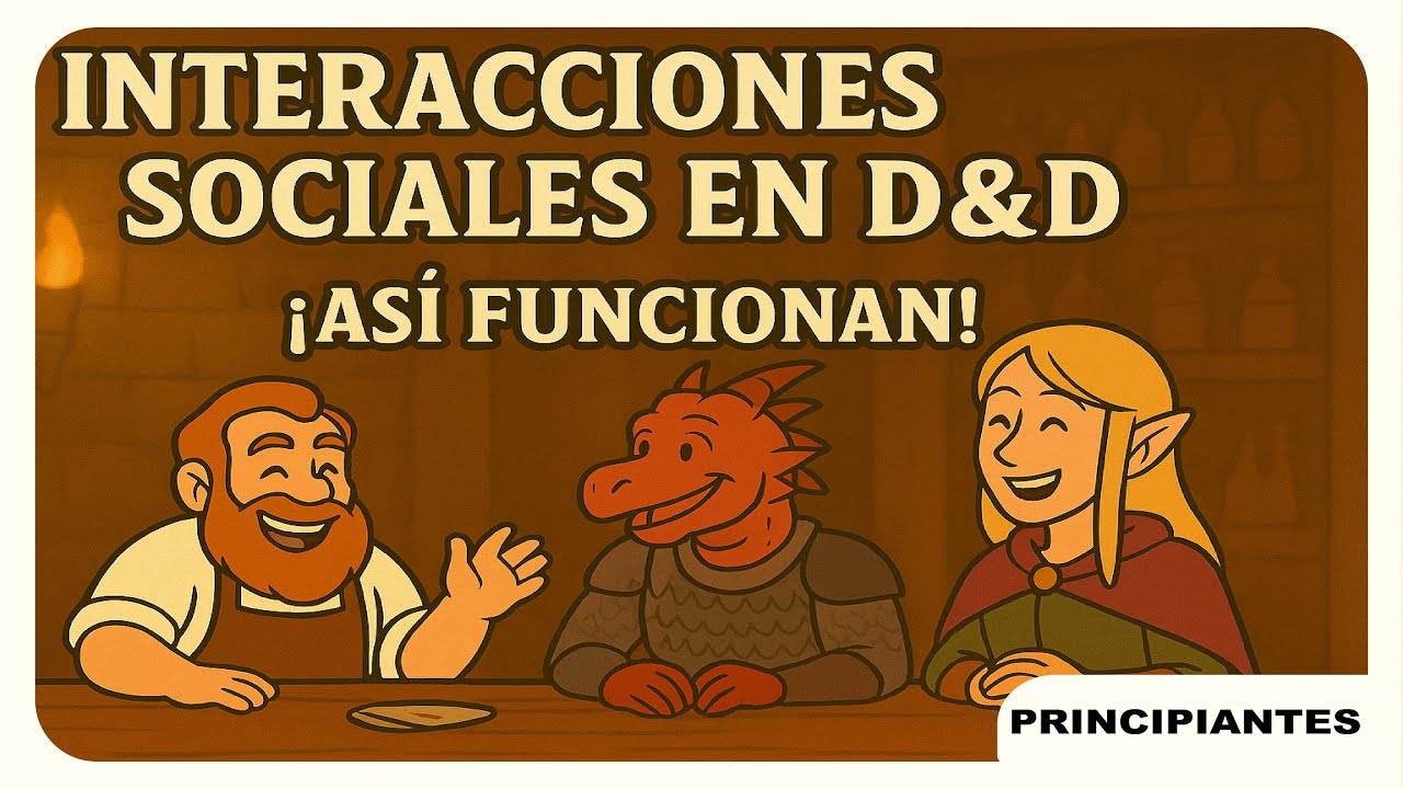 D&D 2024: Qué son las Interacciones Sociales y cómo usarlas en tus partidas