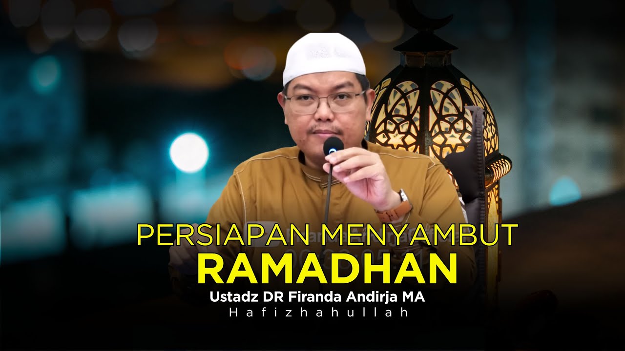 PERSIAPAN MENYAMBUT RAMADHAN | USTADZ DR FIRANDA ANDIRJA MA