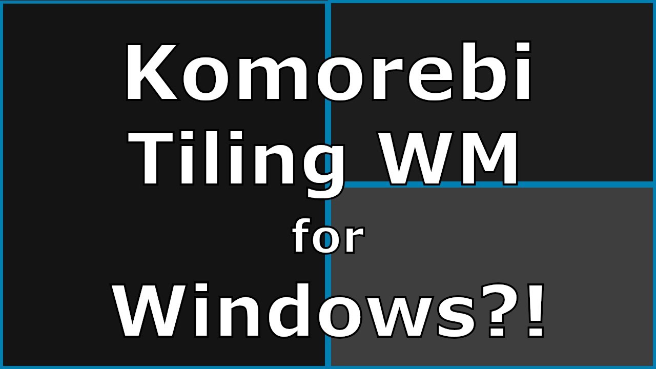 Komorebi - A Tiling Window Manager for Windows?!