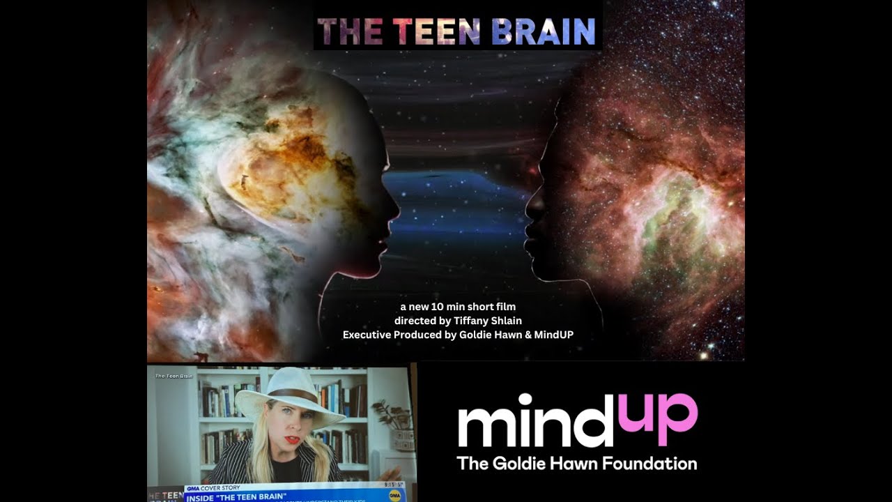 THE TEEN BRAIN (10 min film) Directed by Tiffany Shlain Executive Produced by Goldie Hawn & MindUP
