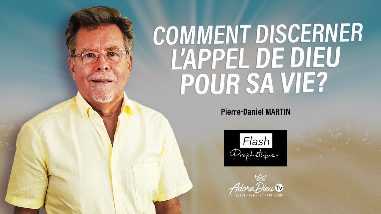 Comment discerner l'appel de Dieu pour sa vie ? - Flash Prophétique - Pierre-Daniel Martin