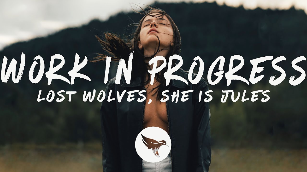 Lost Wolves & She Is Jules - Work In Progress (Lyrics) 