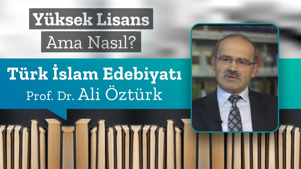 Türk İslam Edebiyatı, Prof. Dr. Ali Öztürk | Yüksek Lisans Ama Nasıl 11