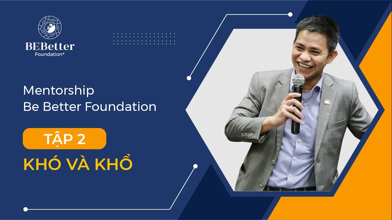 Khó và Khổ | Mentorship - Be Better Foundation - Tập 2