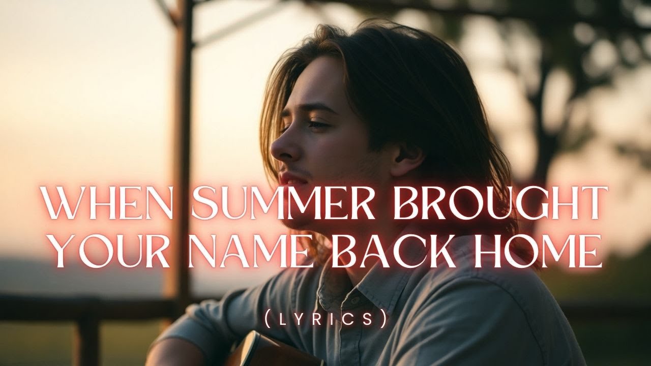 When Summer Brought Your Name Back Home | A Heartfelt Nostalgic Love Ballad