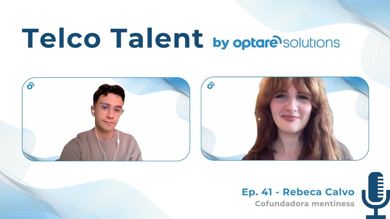 Telco Talent by Optare Solutions | Ep. 41 - Rebeca Calvo (Cofundadora Mentiness)
