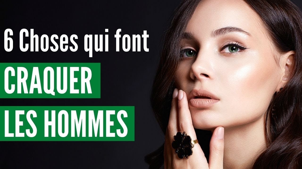 Ces 6 Choses qui font craquer les hommes
