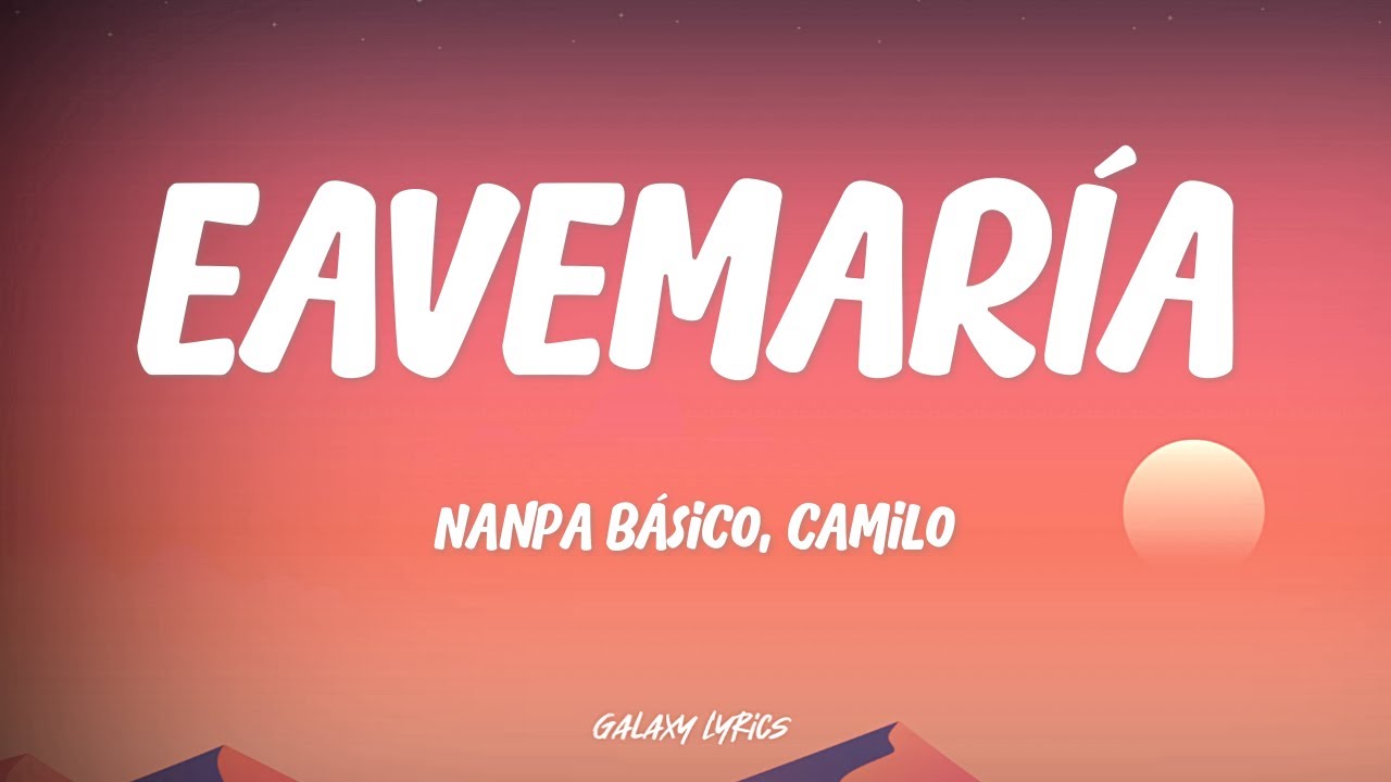 Nanpa B&aacute;sico, Camilo - EAVEMAR&Iacute;A (LETRA)🎵