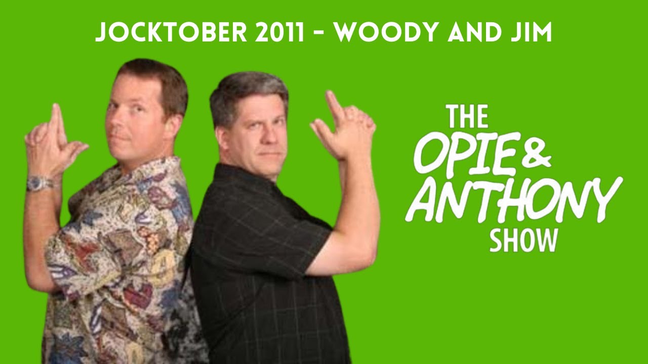Opie & Anthony - Jocktober: Woody and Jim (10/14/2011)