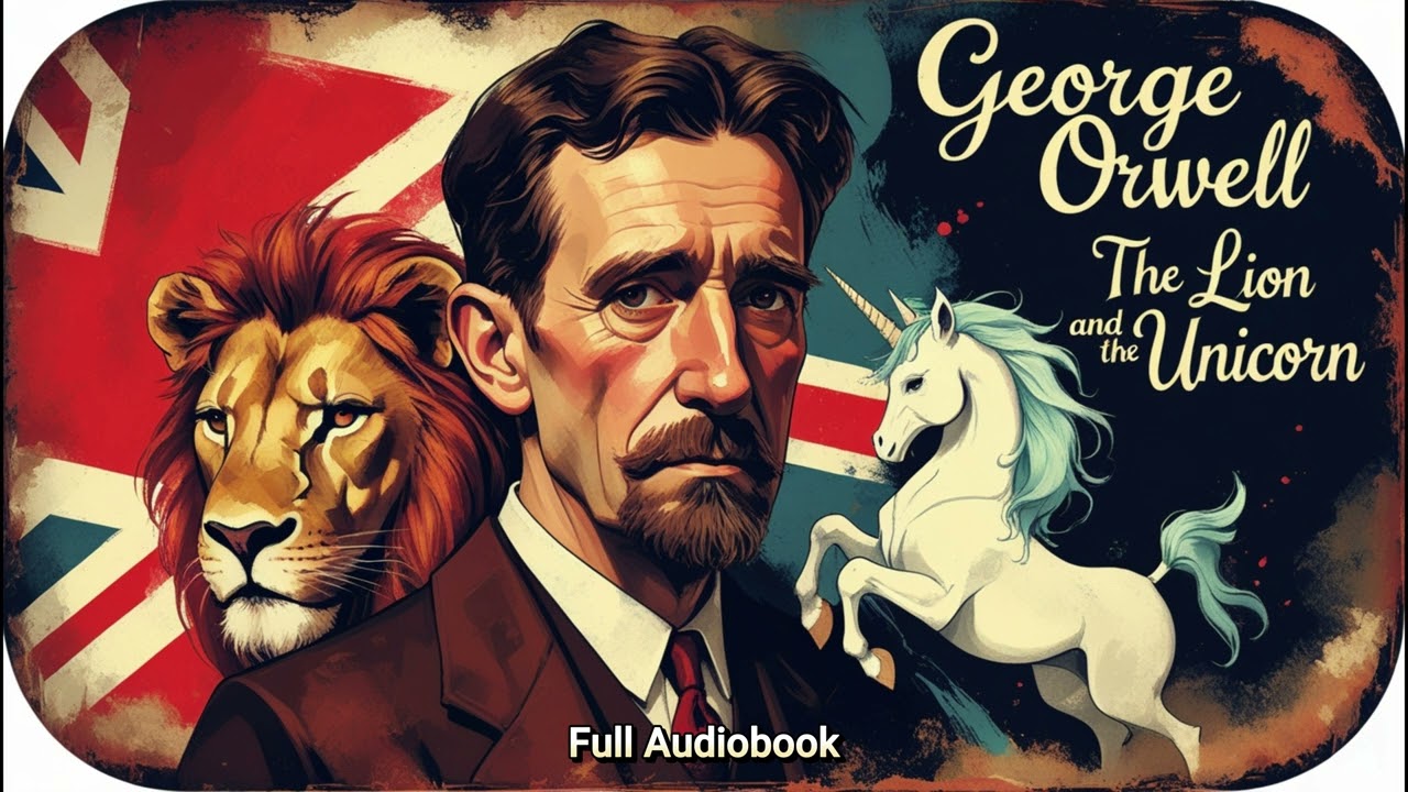 George Orwell's The Lion and the Unicorn | Full Audiobook Experience