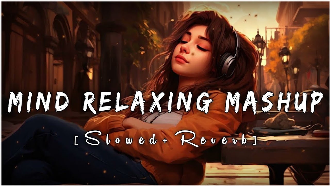 Mind Fresh Lofi Mashup Vol. 56 | Arijit Singh Slowed & Reverb | Relaxing Bollywood Love Songs