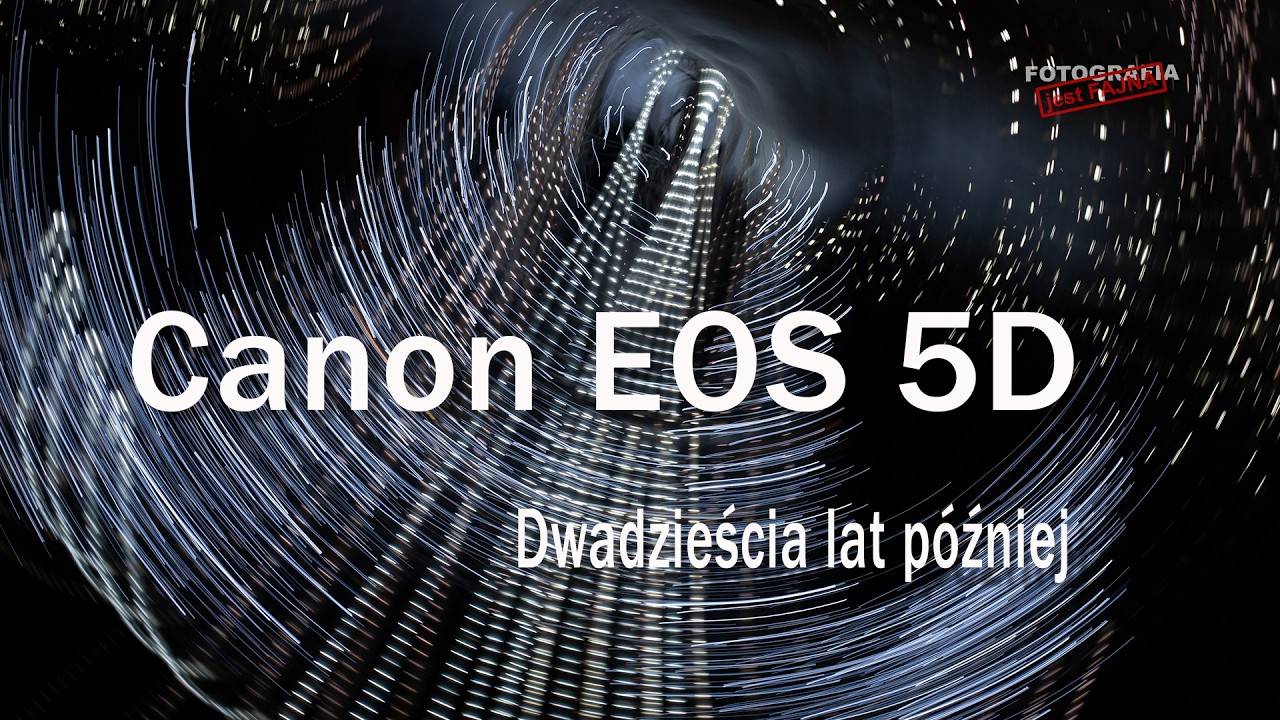 Canon EOS 5D classic - dwadzieścia lat później - Fotografia jest Fajna