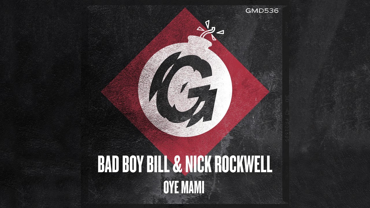 Bad Boy Bill & Nick Rockwell - Oye Mami