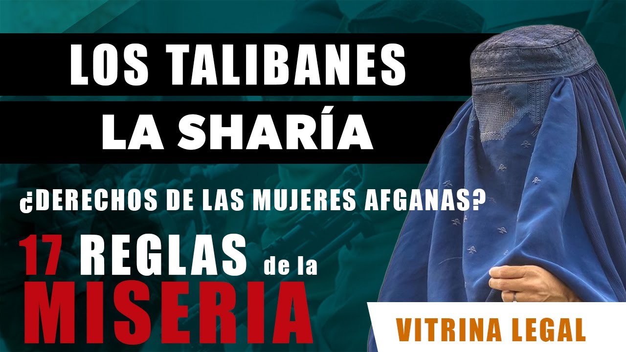 Micros Jur&iacute;dicos #26 | Los Talibanes, la Shar&iacute;a y el Derecho de las Mujeres. 17 Reglas de la Miseria