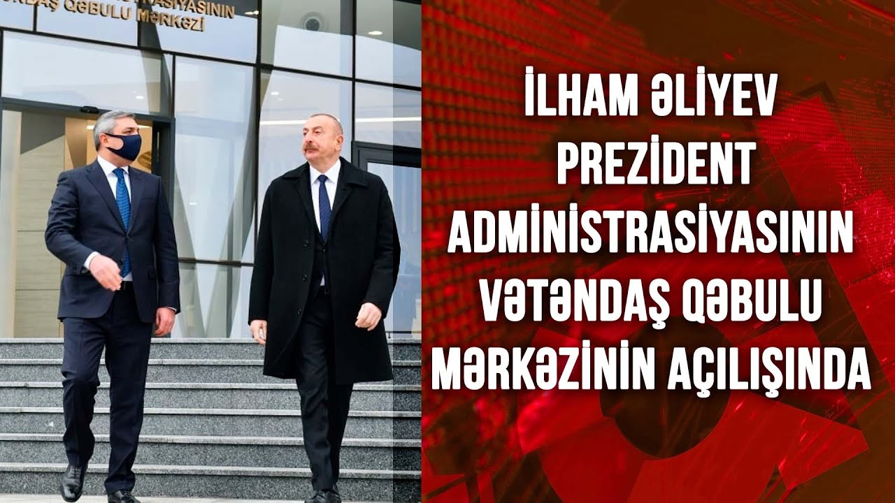 İlham Əliyev Prezident Administrasiyasının Vətəndaş Qəbulu Mərkəzinin açılışında - Canlı
