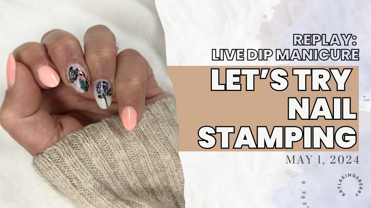 Trying Nail Stamping at Home | Live Dip Manicure Replay | May 1, 2024
