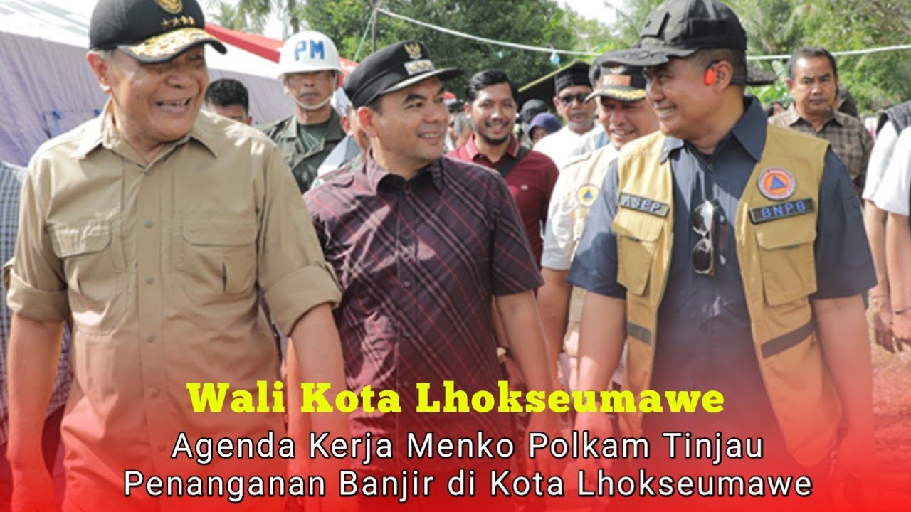 WALI KOTA LHOKSEUMAWE DAMPINGI AGENDA  KERJA MENKO POLKAM TINJAU BENCANA BANJIR DI KOTA LHOKSEUMAWE