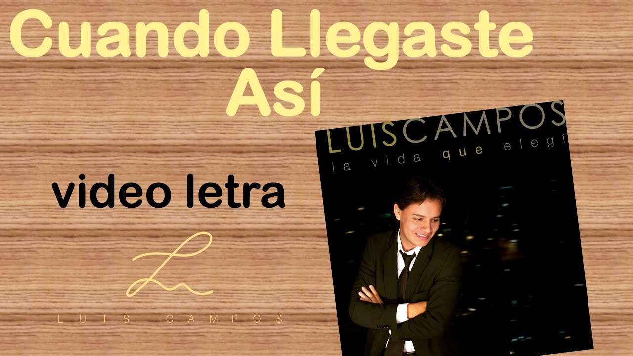 Luis Campos - Cuando Llegaste Así | Letra (Lyric Video)