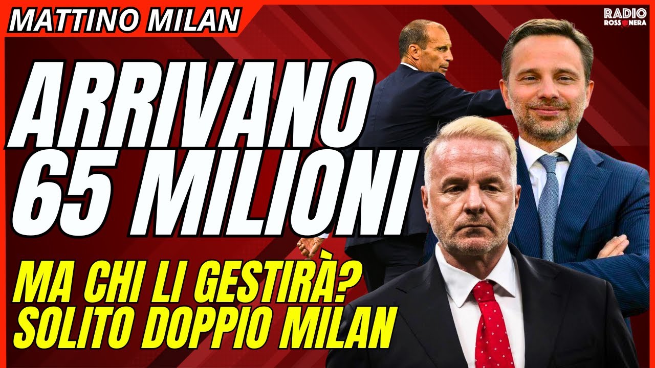 MILAN, TESORETTO IN ARRIVO. 65 MILIONI. TARE E FURLANI: SOLITE DIATRIBE | Mattino Milan
