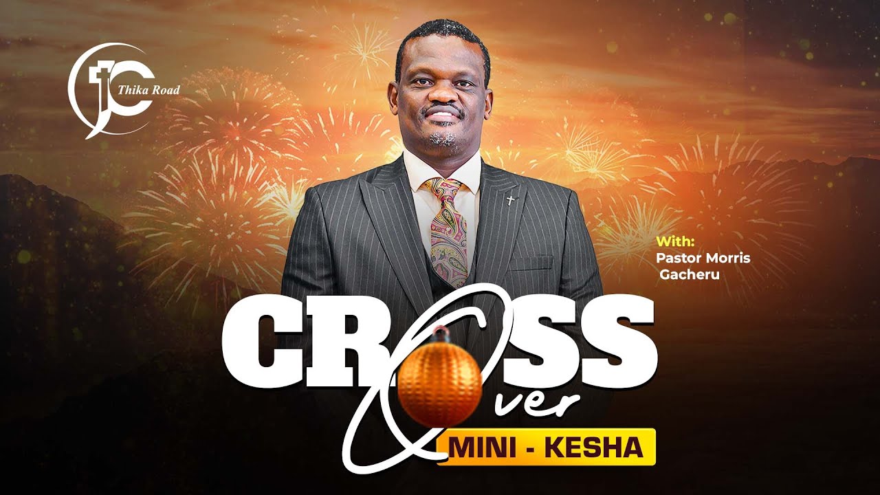 FULFILMENT | Cross-Over Mini Kesha | Pastor Morris Gacheru | 31st December 2025