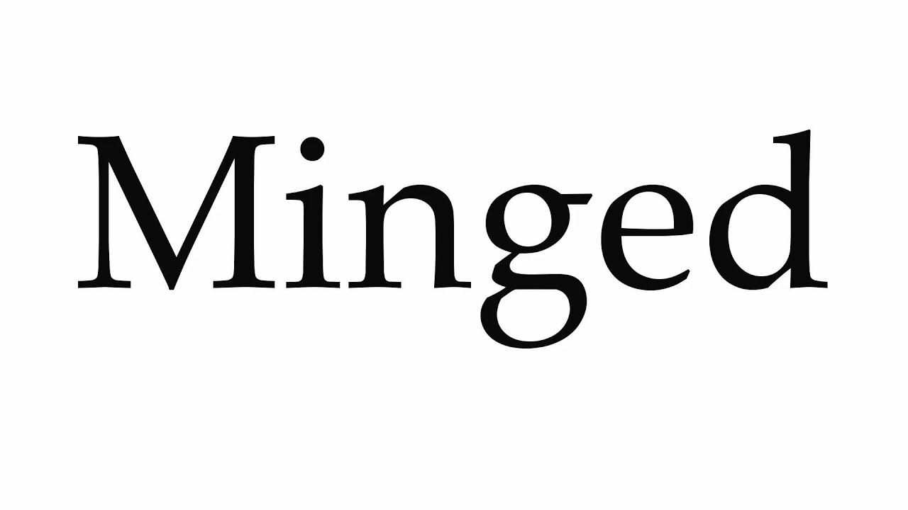 How to Pronounce Minged
