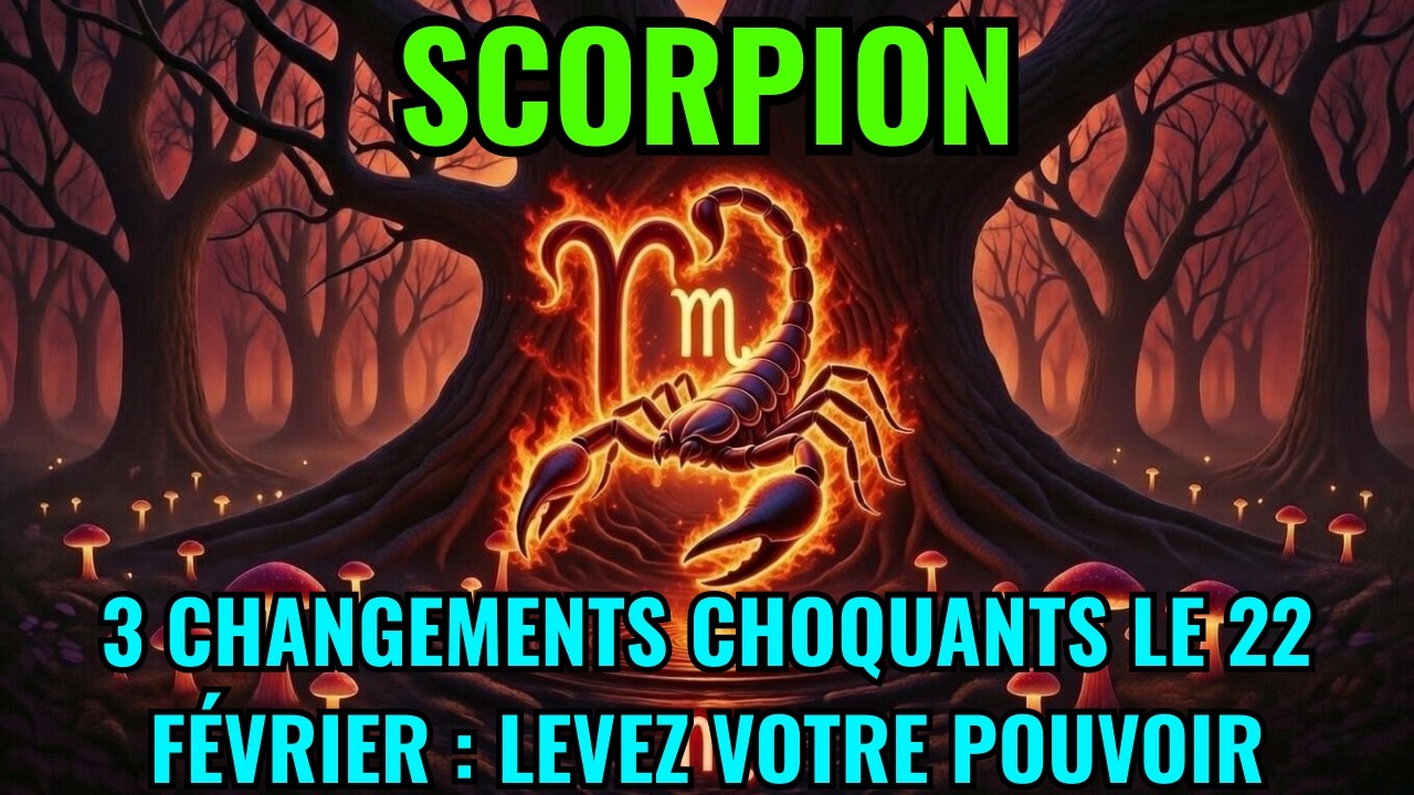 SCORPION ♏ 3 CHANGEMENTS CHOQUANTS LE 22 F&Eacute;VRIER ⚡ LIB&Eacute;REZ VOTRE V&Eacute;RITABLE POUVOIR 🔥