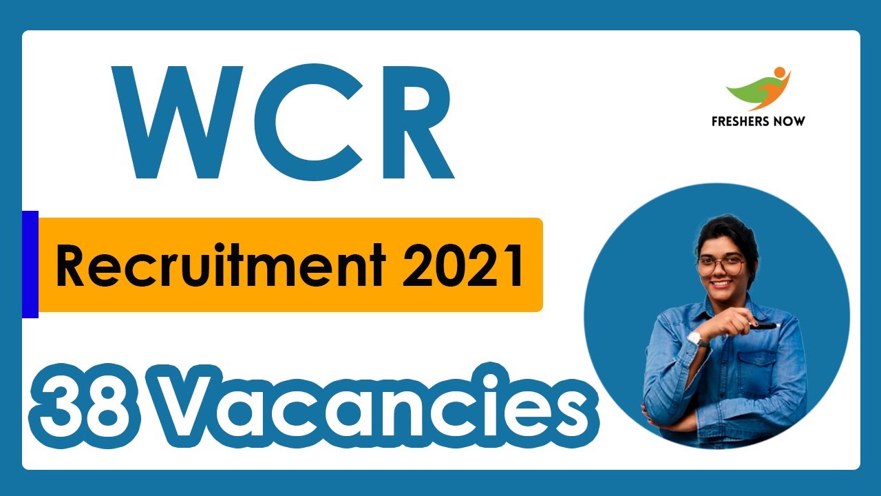 WCR Recruitment 2021 | Notification for 38 Vacancies | Qualifications | Age | Selection Process