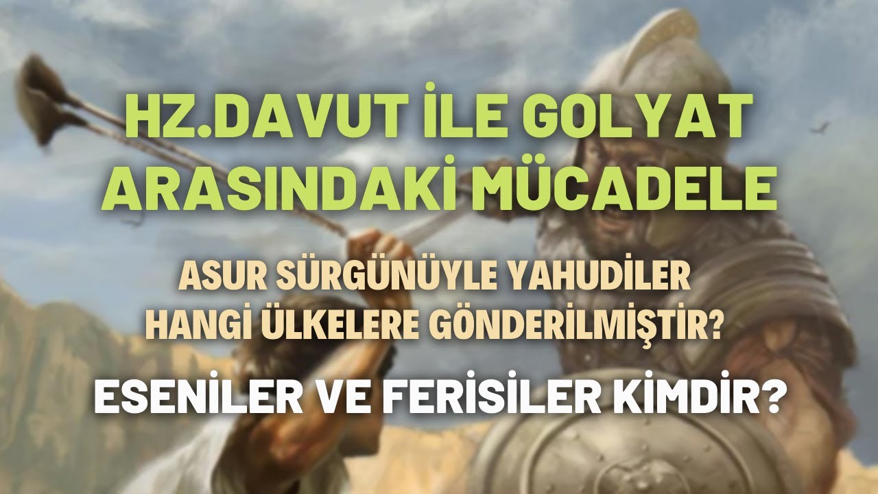 Hz.Davut ile Golyat Arasındaki Mücadele.. Asur Sürgünüyle Yahudiler Hangi Ülkelere Gönderilmiştir?