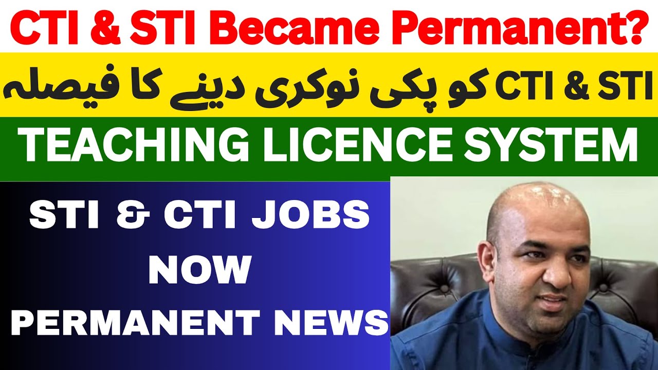 CTI & STI Jobs will  Became Permanent 2025 | Teaching Licence System | CTI & STI Teaching Jobs News.