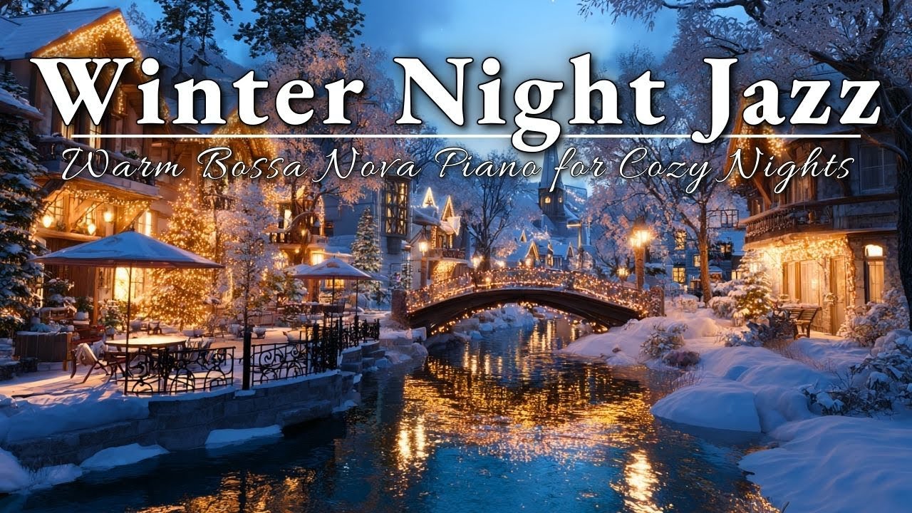 Cozy Winter Night Bossa Nova Piano ☕ Snowy Riverside Café Music for Work, Reading & Relax