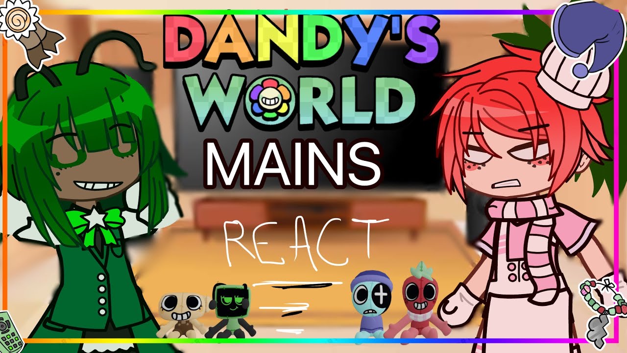 🌈DANDYS WORLD MAINS REACT TO…||part 1||dandys world||gacha||