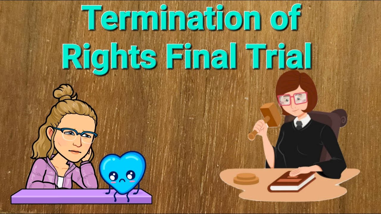 Final Trial - Termination of Parental Rights