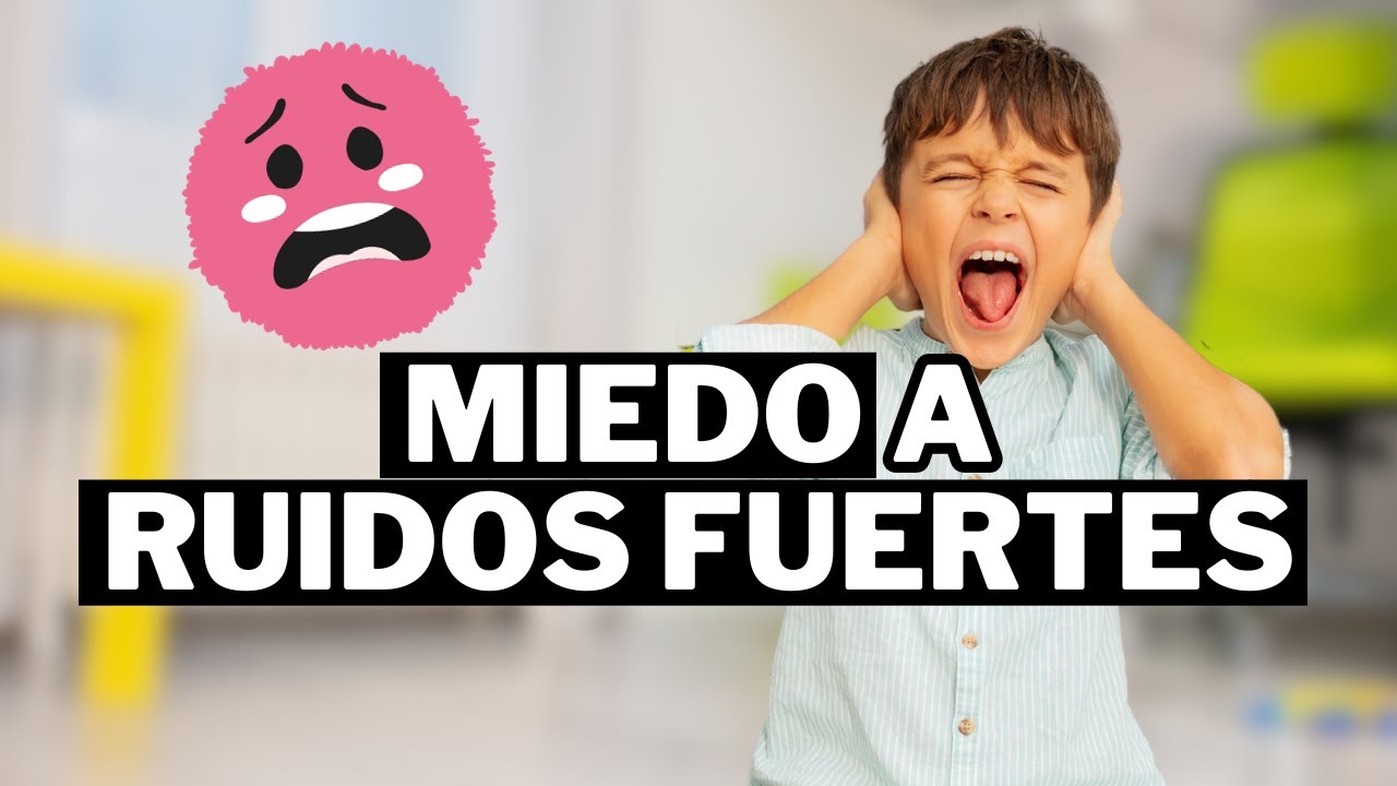 👂 MIEDO a los RUIDOS FUERTES en NIÑOS 🔊 