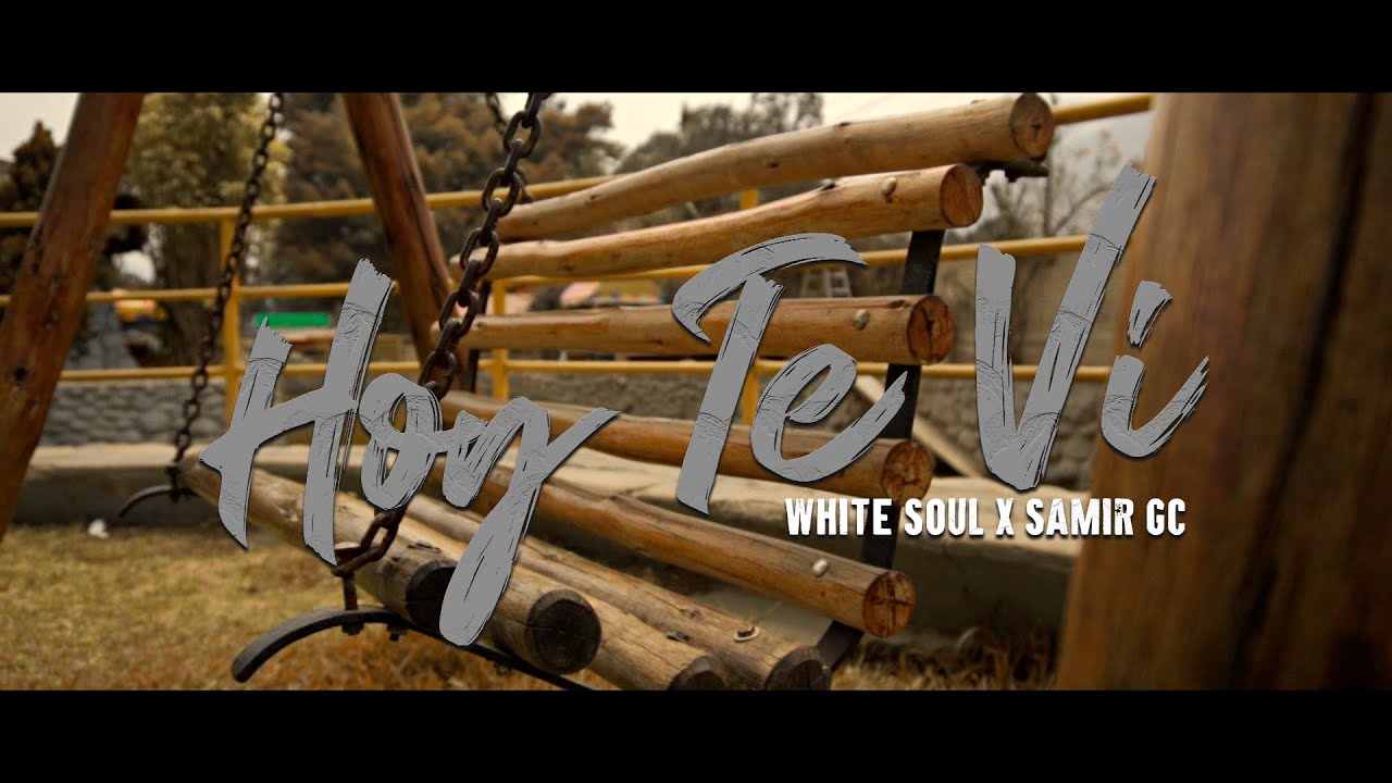 Hoy Te Vi  - White Soul, Samir GC (Video Oficial 4k)
