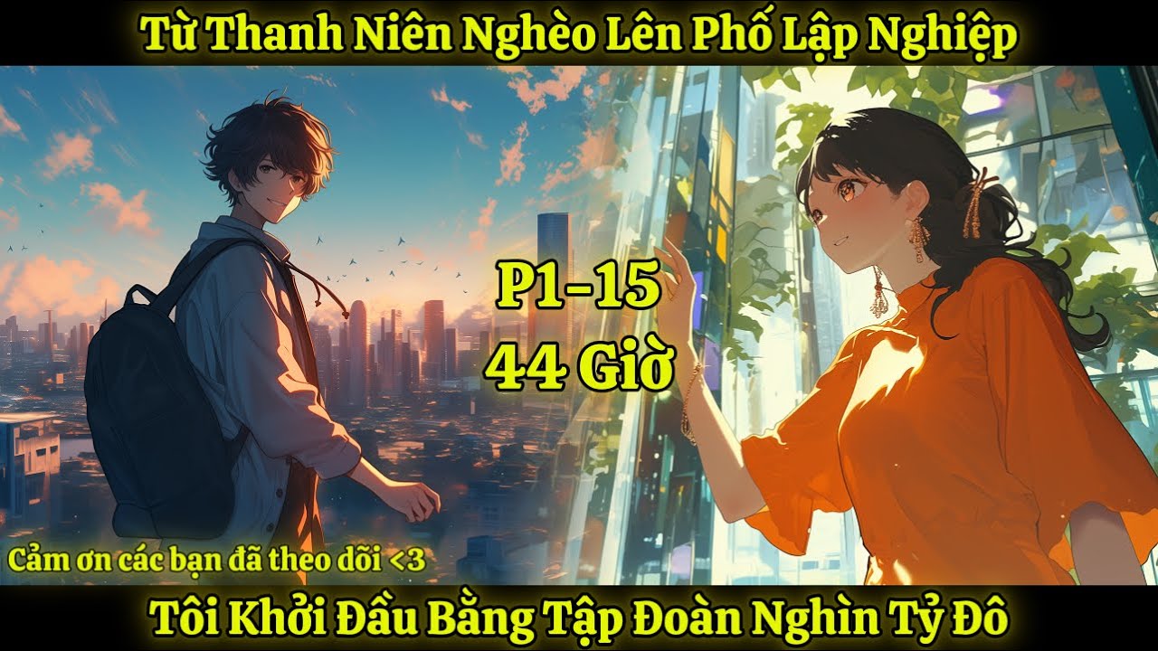 Từ Thanh Niên Nghèo Lên Phố Lập Nghiệp, Tôi Khởi Đầu Bằng Tập Đoàn Nghìn Tỷ Đô | P1-15 | 44 Giờ